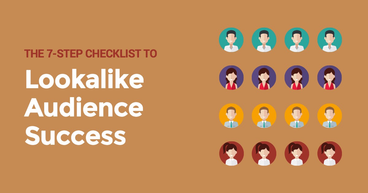 The 7-Step Checklist to Lookalike Audience Success