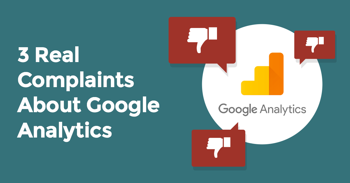 3 Real Complaints About Google Analytics