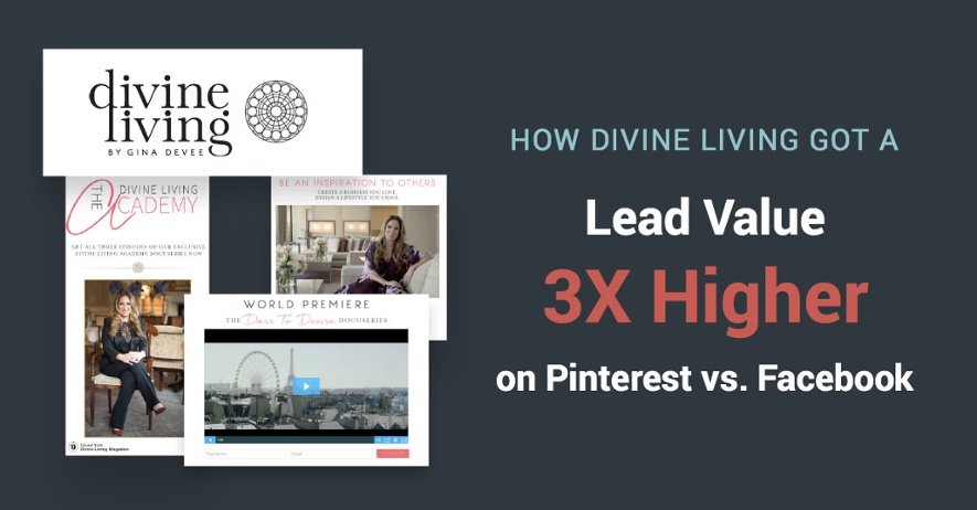 Case Study - How Divine Living Got a Lead Value 3X Higher on Pinterest vs. Facebook