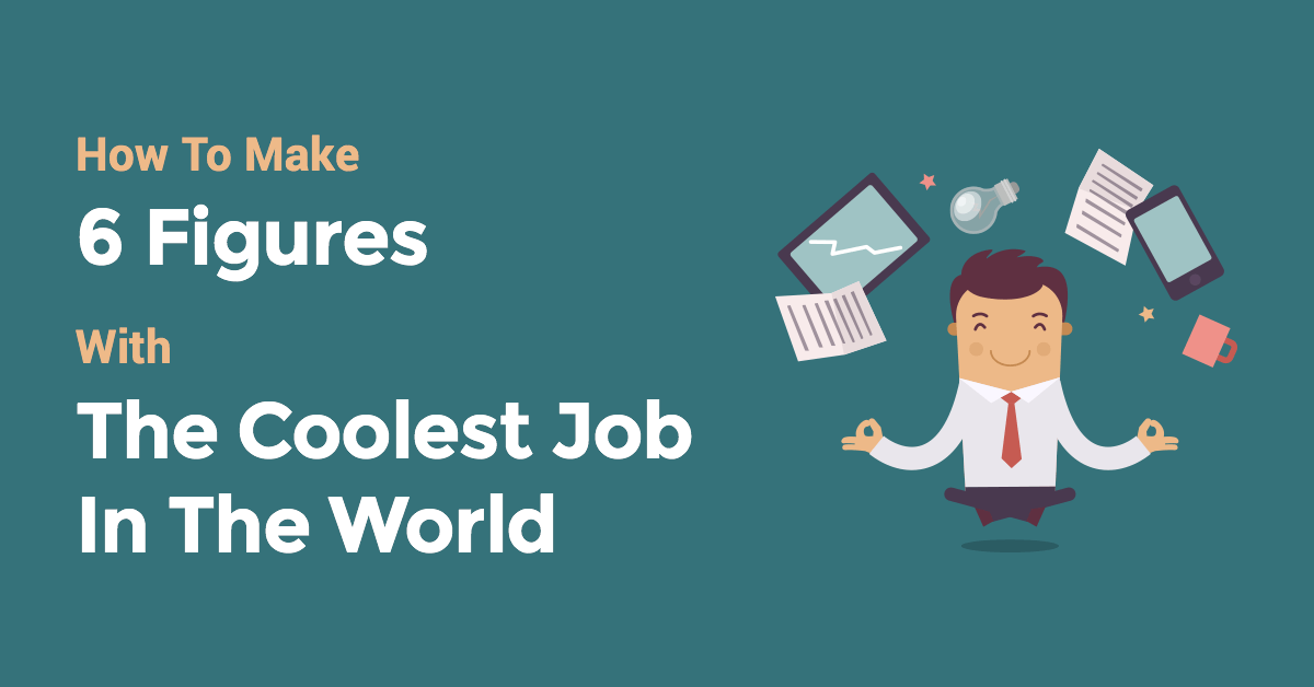 How to Make 6 Figures with the Coolest Job in the World