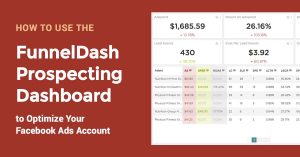 How to Use The FunnelDash Prospecting Dashboard to Optimize Your Ads