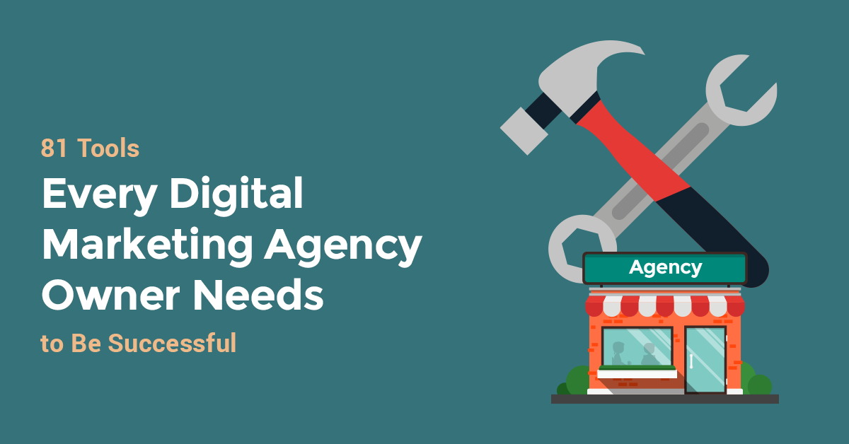 81 Tools Every Digital Marketing Agency Owner Needs to Be Successful