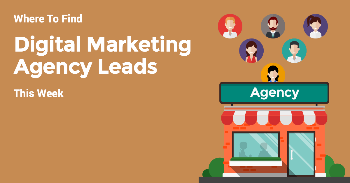 Where To Find Digital Marketing Agency Leads This Week