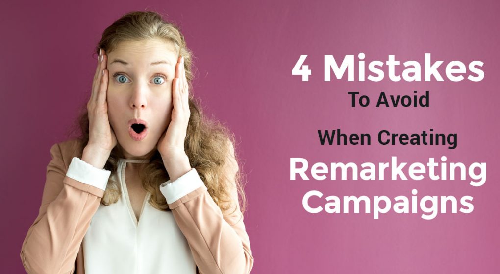 4 Mistakes to Avoid When Creating Remarketing Campaigns