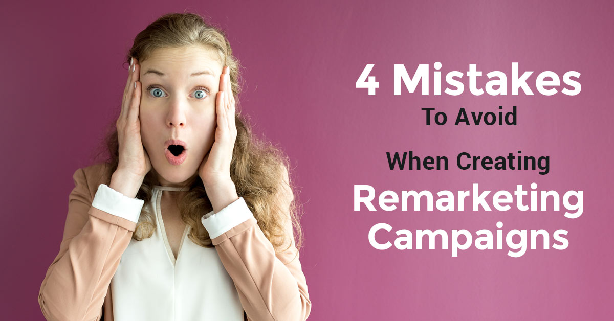 4 Mistakes to Avoid When Creating Remarketing Campaigns