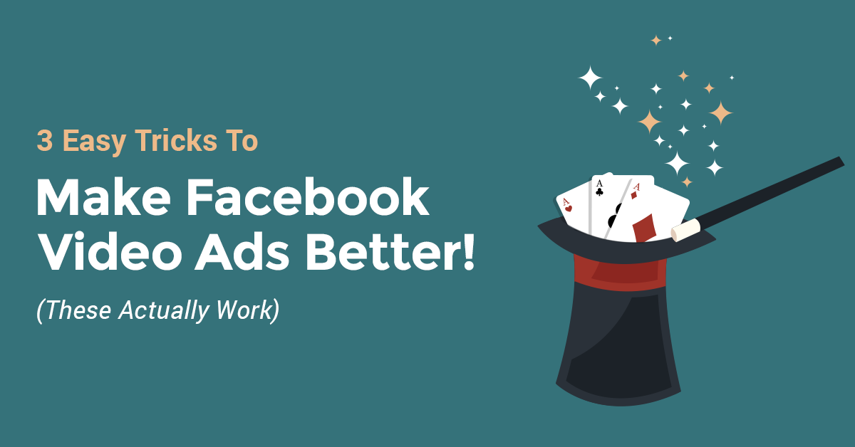 3 Easy Tricks to Make Facebook Video Ads Better