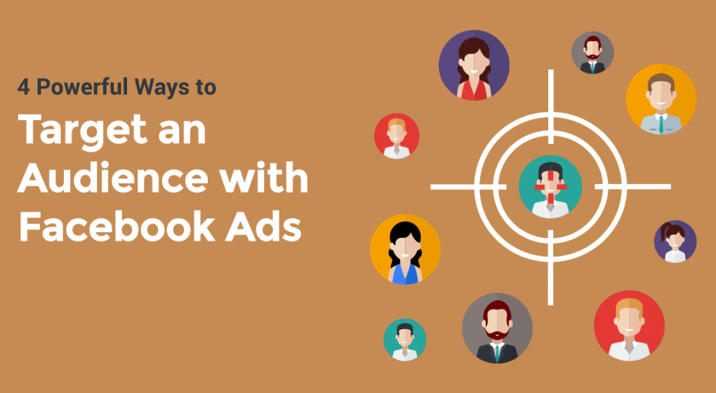 4 Powerful Ways To Target An Audience With Facebook Ads & Get Results Fast!