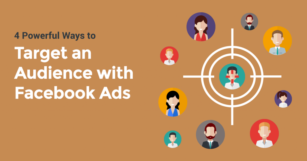 4 Powerful Ways To Target An Audience With Facebook Ads & Get Results ...