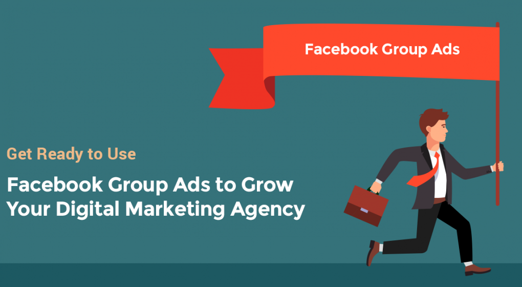 Get Ready to Use Facebook Group Ads to Grow Your Digital Marketing Agency