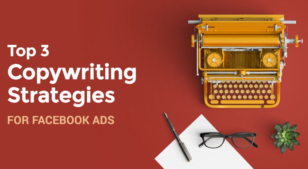 Top 3 Copywriting Strategies for Facebook Ads