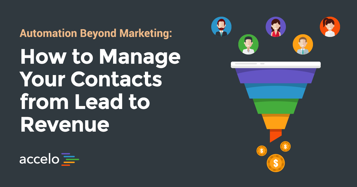 Automation Beyond Marketing: How to Manage Your Contacts from Lead to Revenue