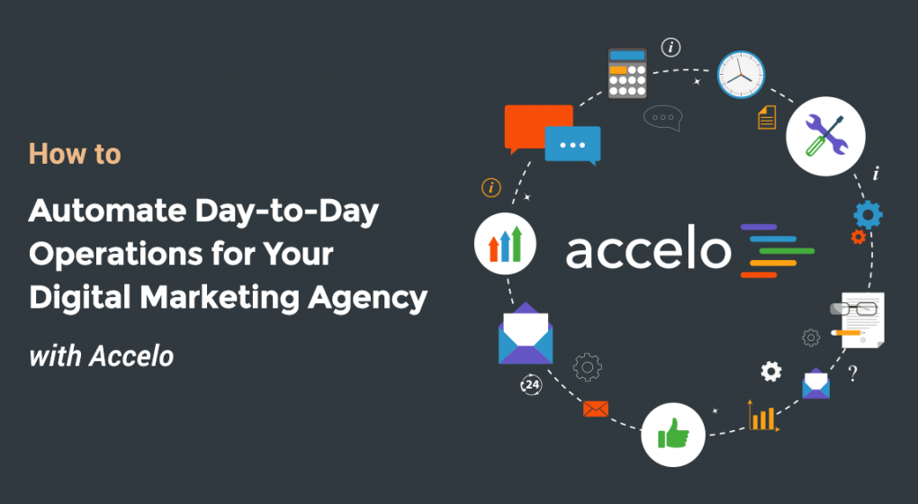 How to Automate Day-to-Day Operations for Your Digital Marketing Agency with Accelo