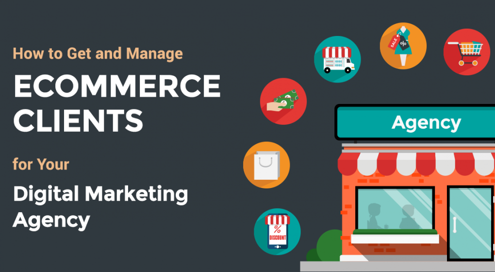 How to Get and Manage Ecommerce Clients for Your Digital Marketing Agency
