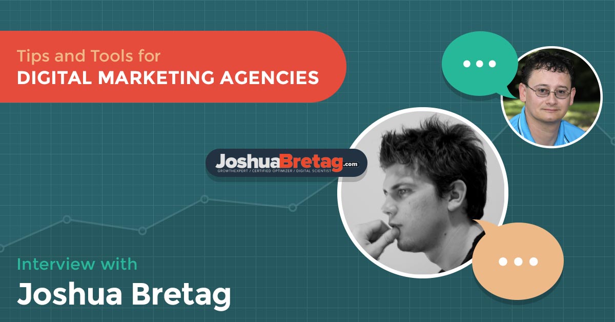Tips and Tools for Digital Marketing Agencies: Interview with Joshua Bretag