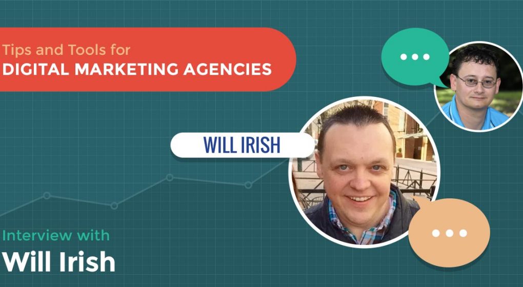 Tips and Tools for Digital Marketing Agencies: Interview with Will Irish