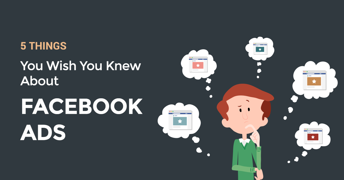 5 Things You Wish You Knew About Facebook Ads