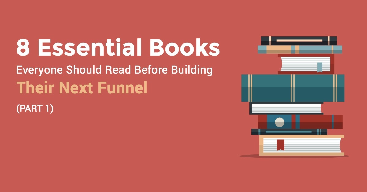 8 Essential Books Everyone Should Read Before Building Their Next Funnel (Part 1)