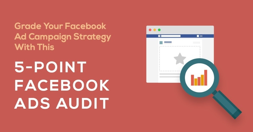 Grade Your Facebook Ad Campaign Strategy with a 5-Point Facebook Ad Audit