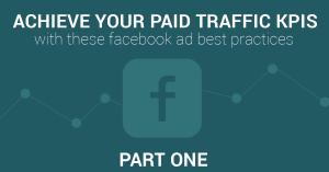 How To Achieve ALL Your Paid Traffic KPIs: Part 1